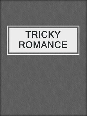 cover image of TRICKY ROMANCE