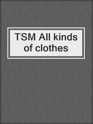 TSM All kinds of clothes