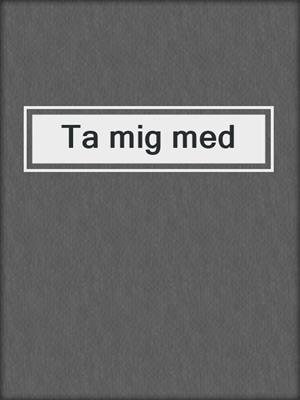 cover image of Ta mig med