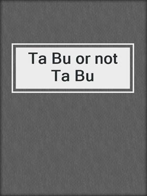 cover image of Ta Bu or not Ta Bu