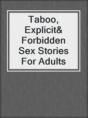 cover image of Taboo, Explicit& Forbidden Sex Stories For Adults