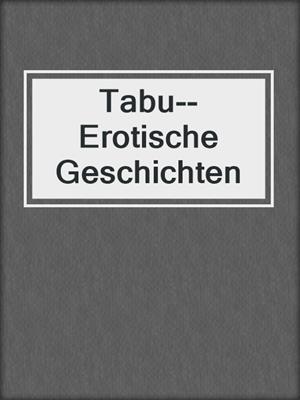 cover image of Tabu--Erotische Geschichten