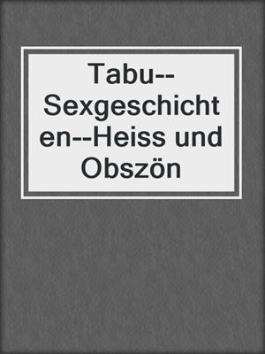 cover image of Tabu--Sexgeschichten--Heiss und Obszön