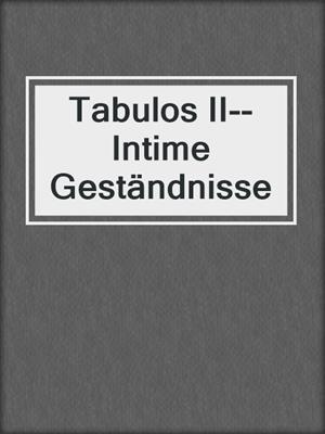 cover image of Tabulos II--Intime Geständnisse