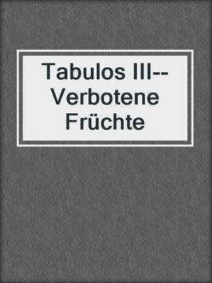 cover image of Tabulos III--Verbotene Früchte