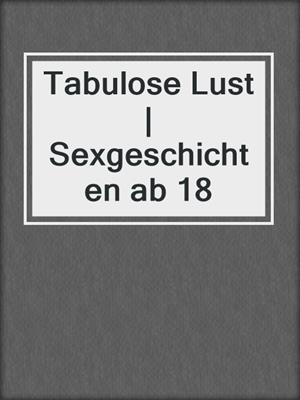 cover image of Tabulose Lust | Sexgeschichten ab 18