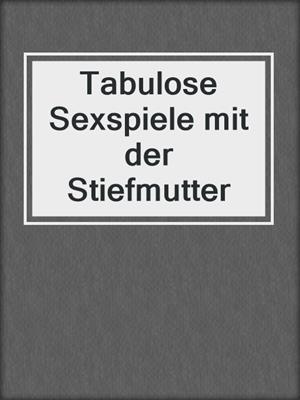 cover image of Tabulose Sexspiele mit der Stiefmutter