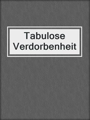 cover image of Tabulose Verdorbenheit
