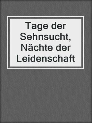 cover image of Tage der Sehnsucht, Nächte der Leidenschaft