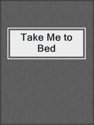 cover image of Take Me to Bed