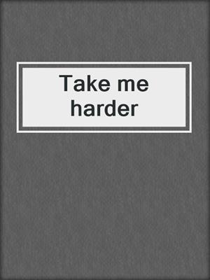 cover image of Take me harder