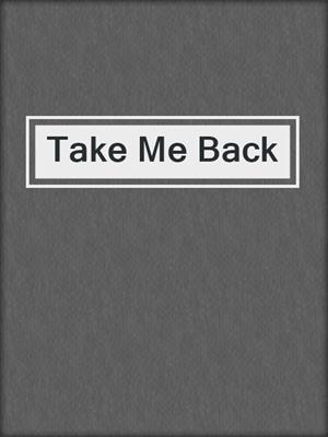 cover image of Take Me Back