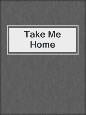 cover image of Take Me Home