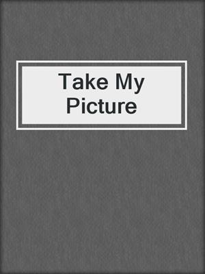 Take My Picture