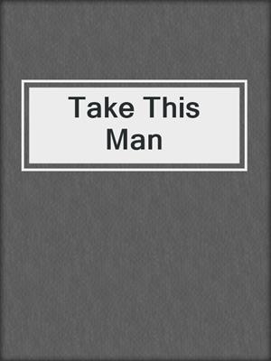 cover image of Take This Man