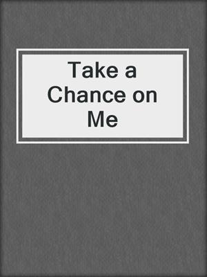 cover image of Take a Chance on Me