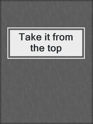 Take it from the top