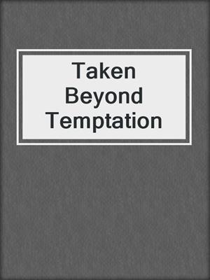 cover image of Taken Beyond Temptation