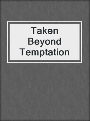 cover image of Taken Beyond Temptation