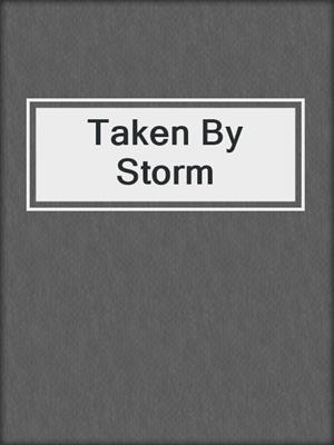 cover image of Taken By Storm