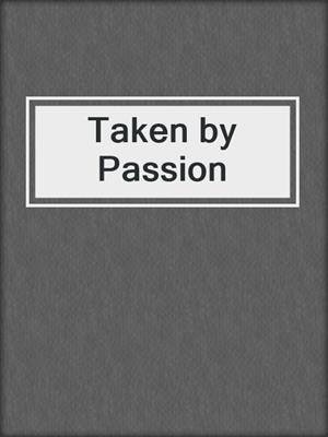 cover image of Taken by Passion