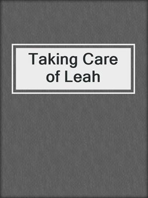 cover image of Taking Care of Leah