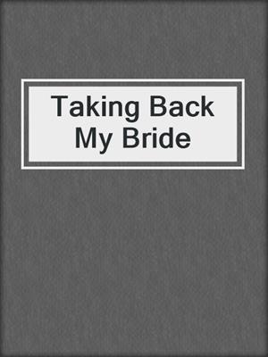 cover image of Taking Back My Bride