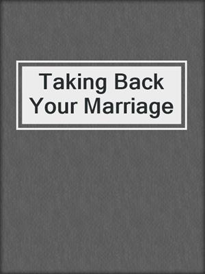 Taking Back Your Marriage