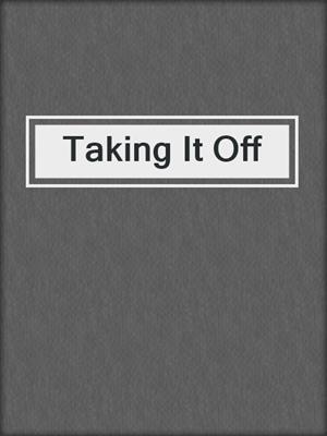 cover image of Taking It Off