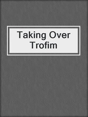 cover image of Taking Over Trofim