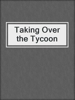 cover image of Taking Over the Tycoon