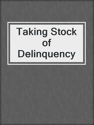 Taking Stock of Delinquency
