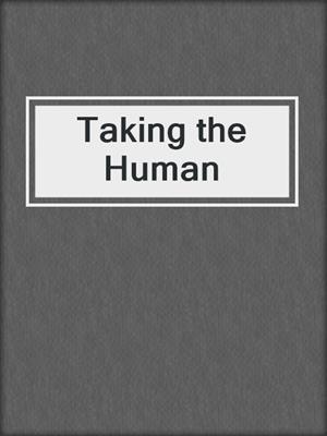 cover image of Taking the Human
