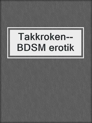 cover image of Takkroken--BDSM erotik
