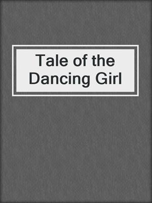 cover image of Tale of the Dancing Girl