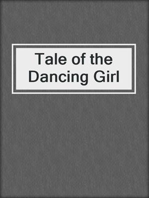 cover image of Tale of the Dancing Girl