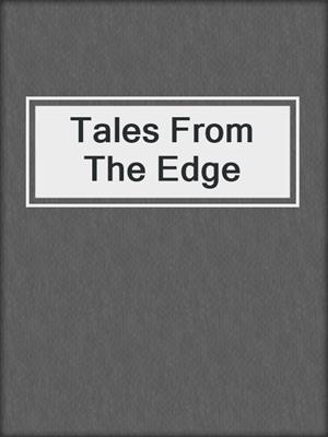 cover image of Tales From The Edge