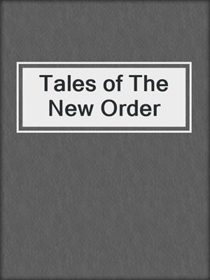 cover image of Tales of The New Order