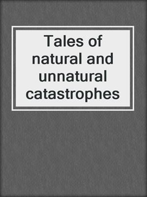 Tales of natural and unnatural catastrophes