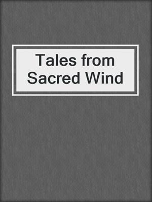 Tales from Sacred Wind