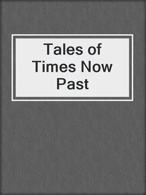 Tales of Times Now Past