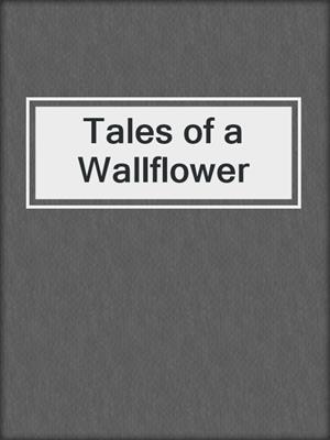 cover image of Tales of a Wallflower