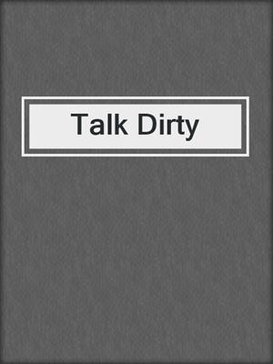 cover image of Talk Dirty