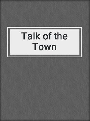 cover image of Talk of the Town