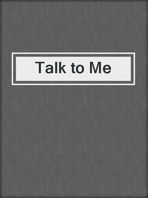 cover image of Talk to Me