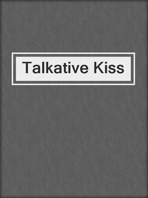 Talkative Kiss
