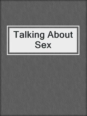 cover image of Talking About Sex