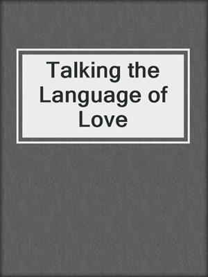 cover image of Talking the Language of Love