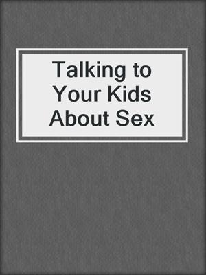 cover image of Talking to Your Kids About Sex