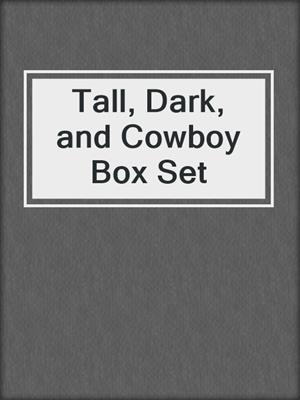 cover image of Tall, Dark, and Cowboy Box Set